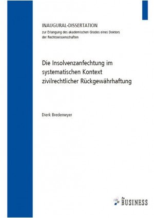 Die Insolvenzanfechtung im systematischen Kontext zivilrechtlicher Rückgewährhaf