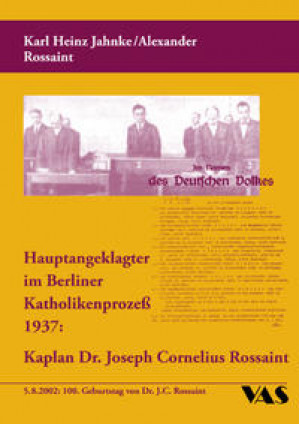 Hauptangeklagter im Berliner Katholikenprozess 1937: Kaplan Dr. Joseph Cornelius Rossaint