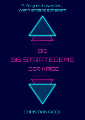 Die 36 Strategeme der Krise - Erfolg haben, wenn andere scheitern