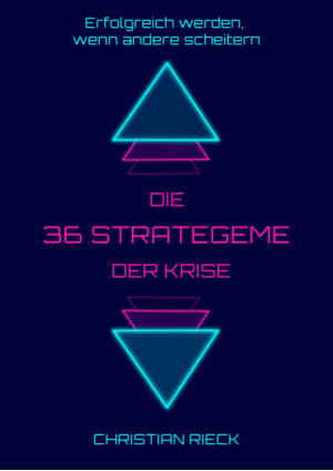 Die 36 Strategeme der Krise - Erfolg haben, wenn andere scheitern