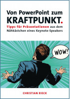 Von PowerPoint zum Kraftpunkt - Tipps für Präsentationen aus dem Nähkästchen eines Keynote-Speakers