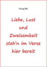 Liebe, Lust und Zweisamkeit steh´n im Verse hier bereit