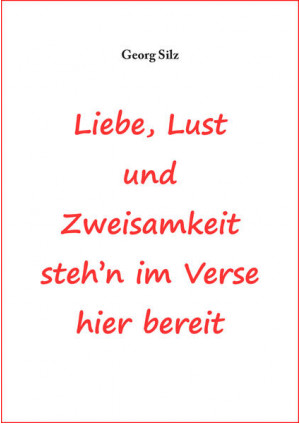 Liebe, Lust und Zweisamkeit steh´n im Verse hier bereit