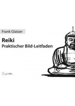 Reiki - Praktischer Bild-Leitfaden