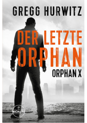 Der letzte Orphan. Ein Orphan X Thriller von Gregg Hurwitz